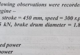 The following observations were recorded during á test on a single cylinder oil engine – Bore = 300 mm, stroke = 450 mm, speed = 300 r.p.m., i.m.e.p. = 6 bar, net brake load = 1.5 kN, brake drum diameter diameter = 1.8 meters, brake rope diameter= 2  cm. Calculate – (i) Indicated power (ii) Brake power